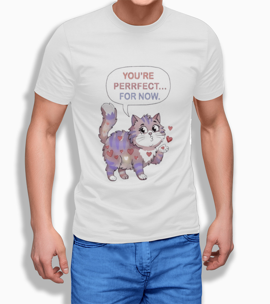 You're Perrfect for Now Love Cat Hearts T-Shirt