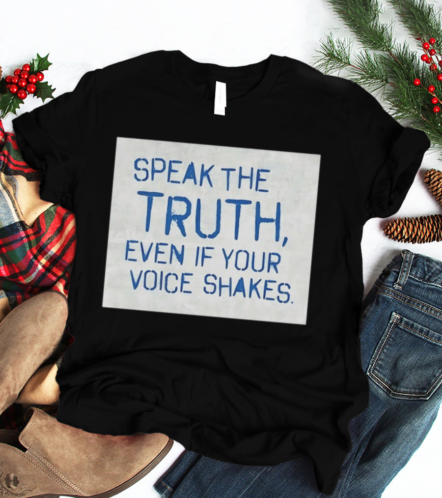 Speak The Truth Even If Your Voice Shakes Blue Lettering Empowerment T-Shirt