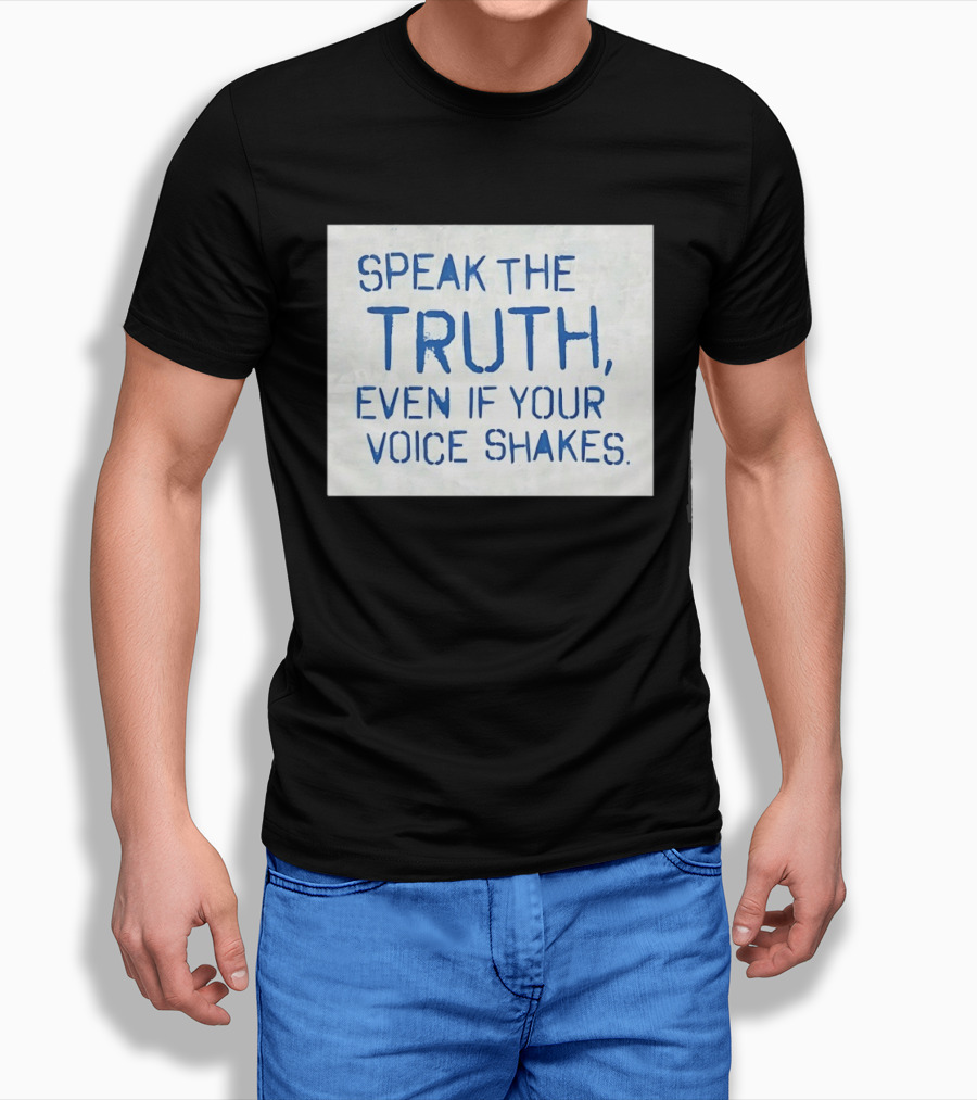 Speak The Truth Even If Your Voice Shakes Blue Lettering Empowerment T-Shirt