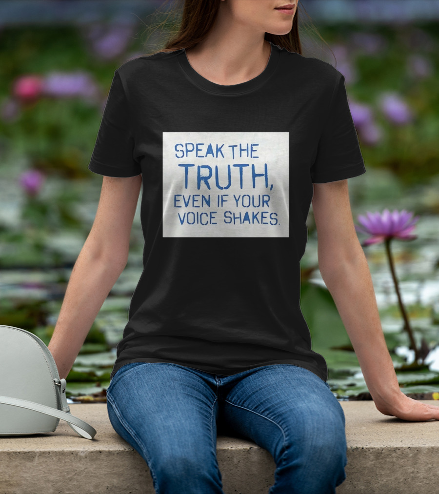 Speak The Truth Even If Your Voice Shakes Blue Lettering Empowerment T-Shirt