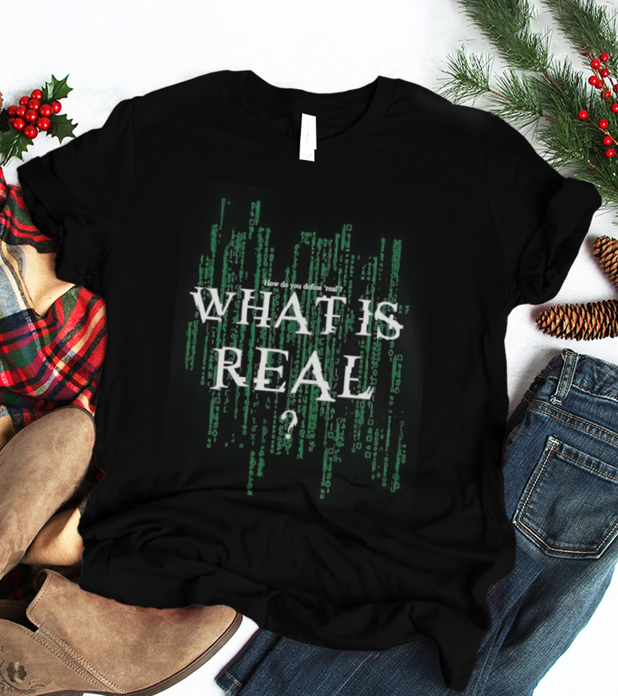 How Do You Define Real What Is Real Matrix Style Green T-Shirt