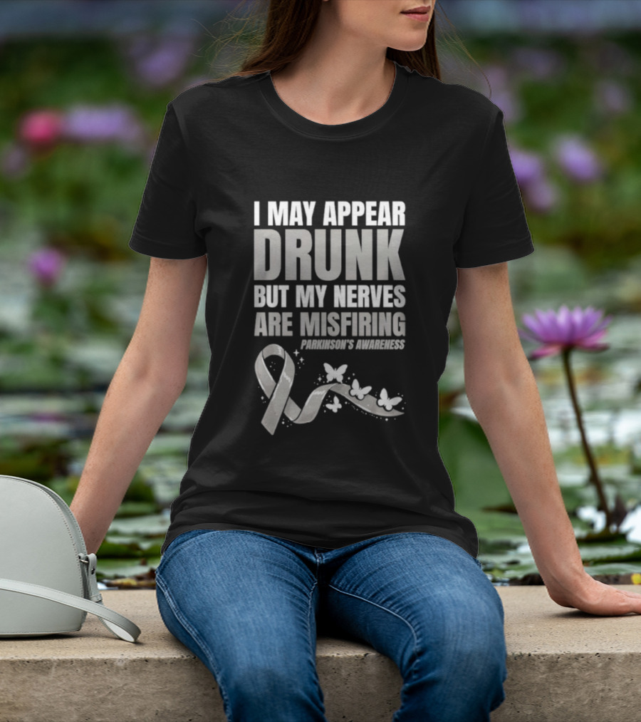 I May Appear Drunk But My Nerves Are Misfiring Parkinson's Awareness Butterfly Ribbon T-Shirt