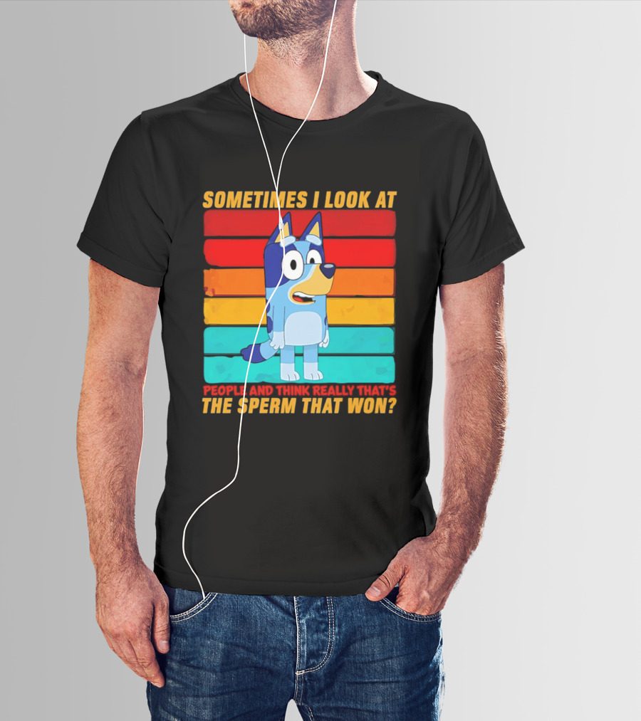 Bluey Sometimes I Look At People And Think Really That's The Sperm That Won Character Rainbow T-Shirt