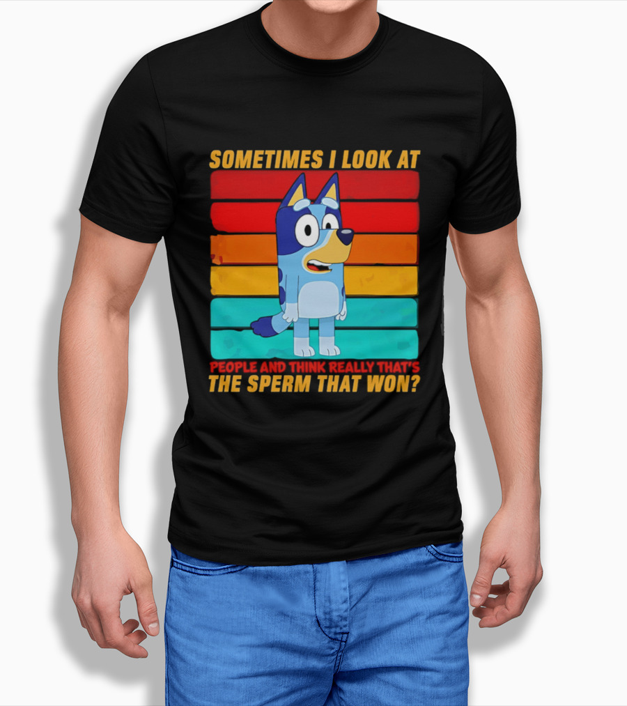 Bluey Sometimes I Look At People And Think Really That's The Sperm That Won Character Rainbow T-Shirt