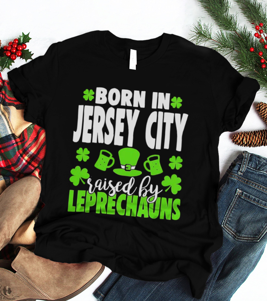 Born In Jersey City Raised By Leprechauns Happy St. Patrick's Day Celebration T-Shirt