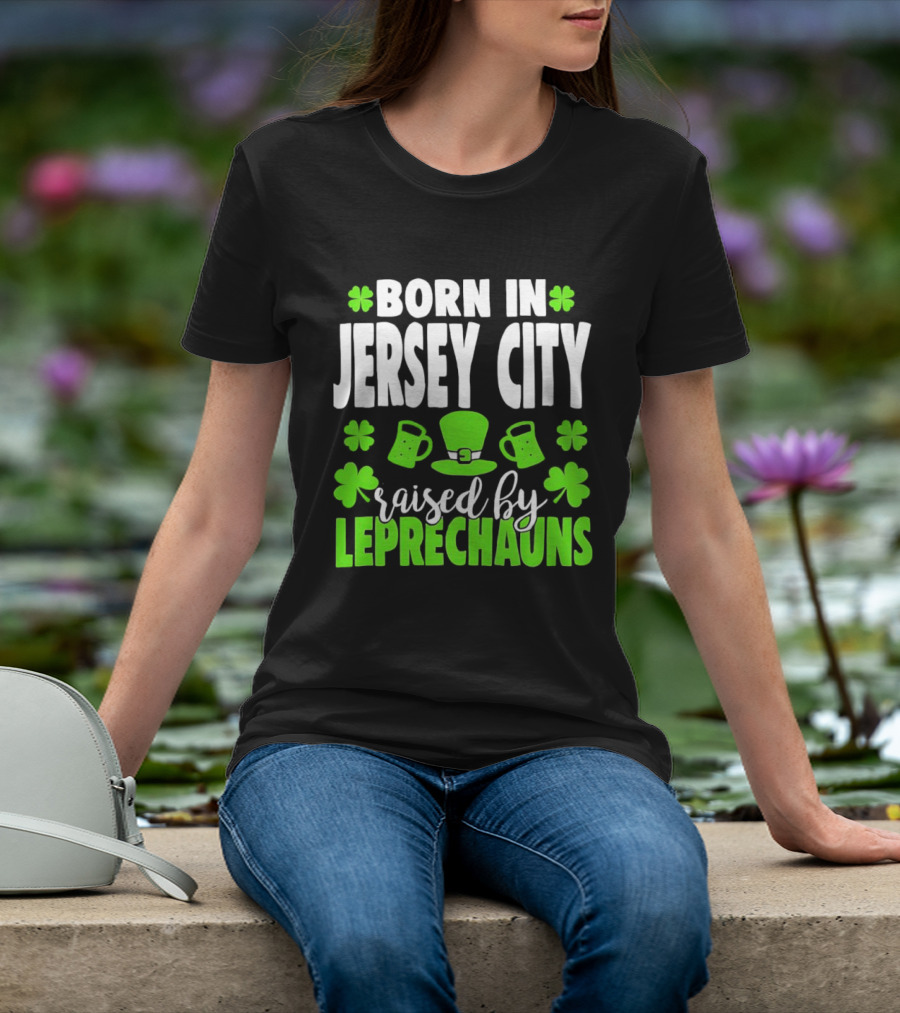 Born In Jersey City Raised By Leprechauns Happy St. Patrick's Day Celebration T-Shirt