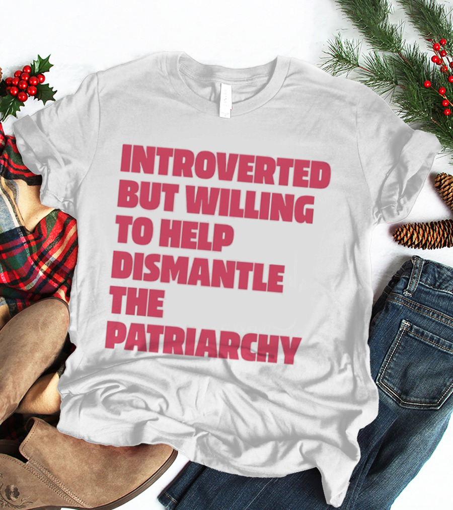 Introverted But Willing To Help Dismantle The Patriarchy Pink_TEXT Bold Empowerment T-Shirt