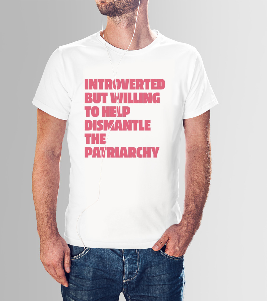 Introverted But Willing To Help Dismantle The Patriarchy Pink_TEXT Bold Empowerment T-Shirt