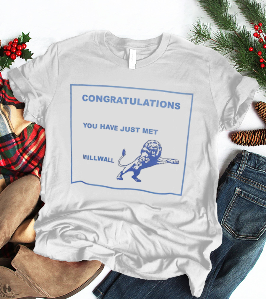 Congratulations You Have Just Met Millwall Lion T-Shirt