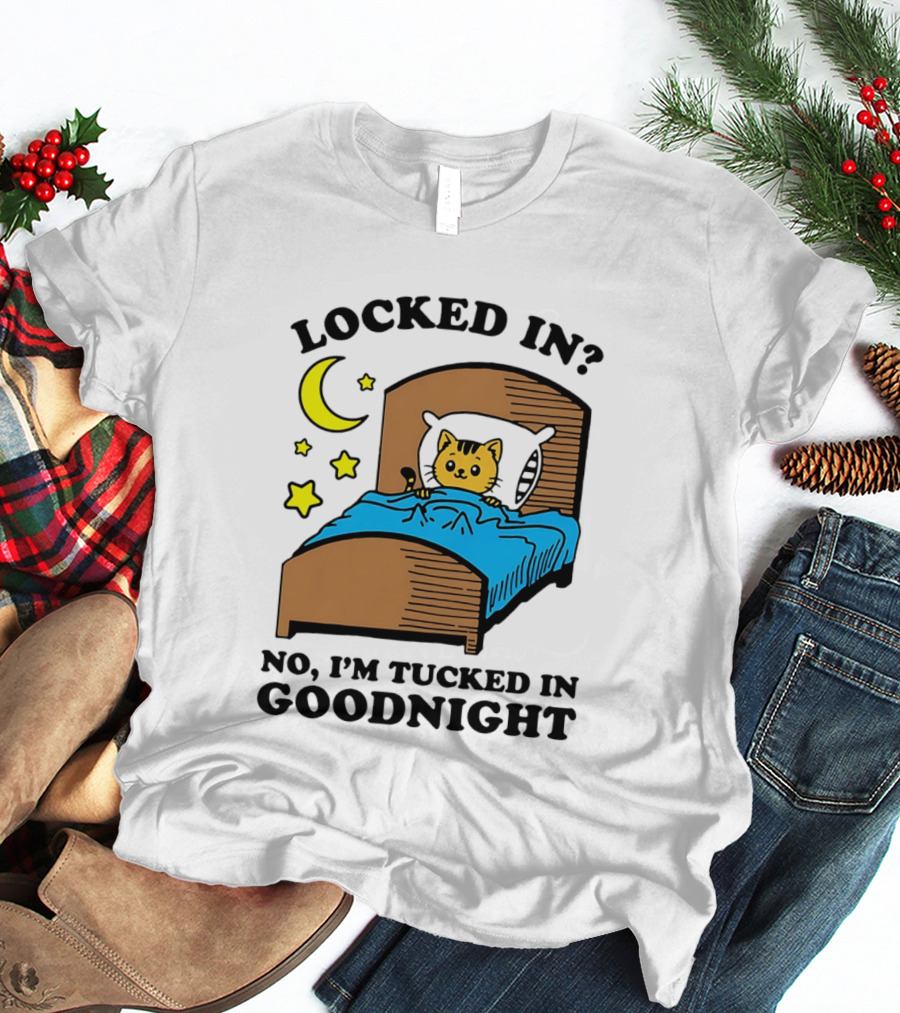 Locked In No I'm Tucked In Goodnight Cat Moon Stars Bedtime Comfort T-Shirt
