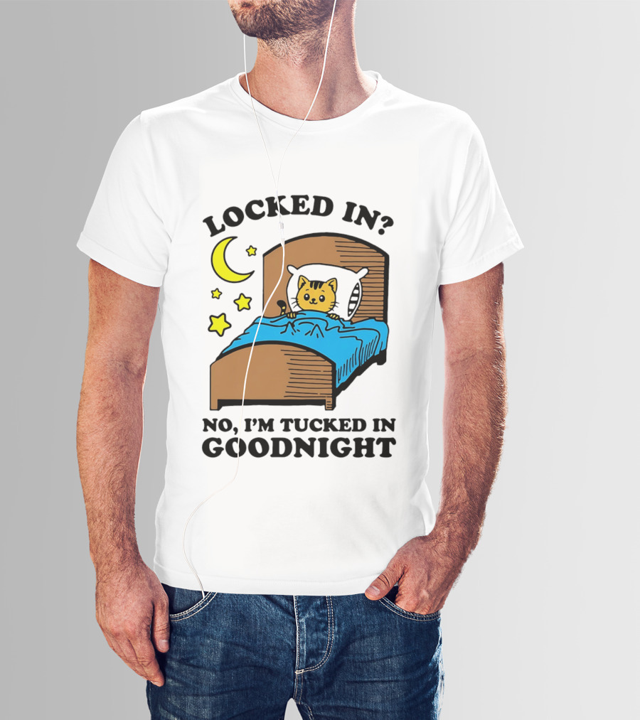 Locked In No I'm Tucked In Goodnight Cat Moon Stars Bedtime Comfort T-Shirt