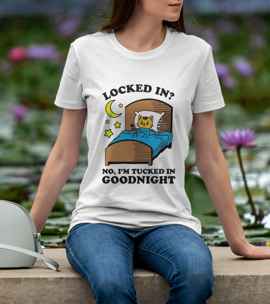 Locked In No I'm Tucked In Goodnight Cat Moon Stars Bedtime Comfort T-Shirt