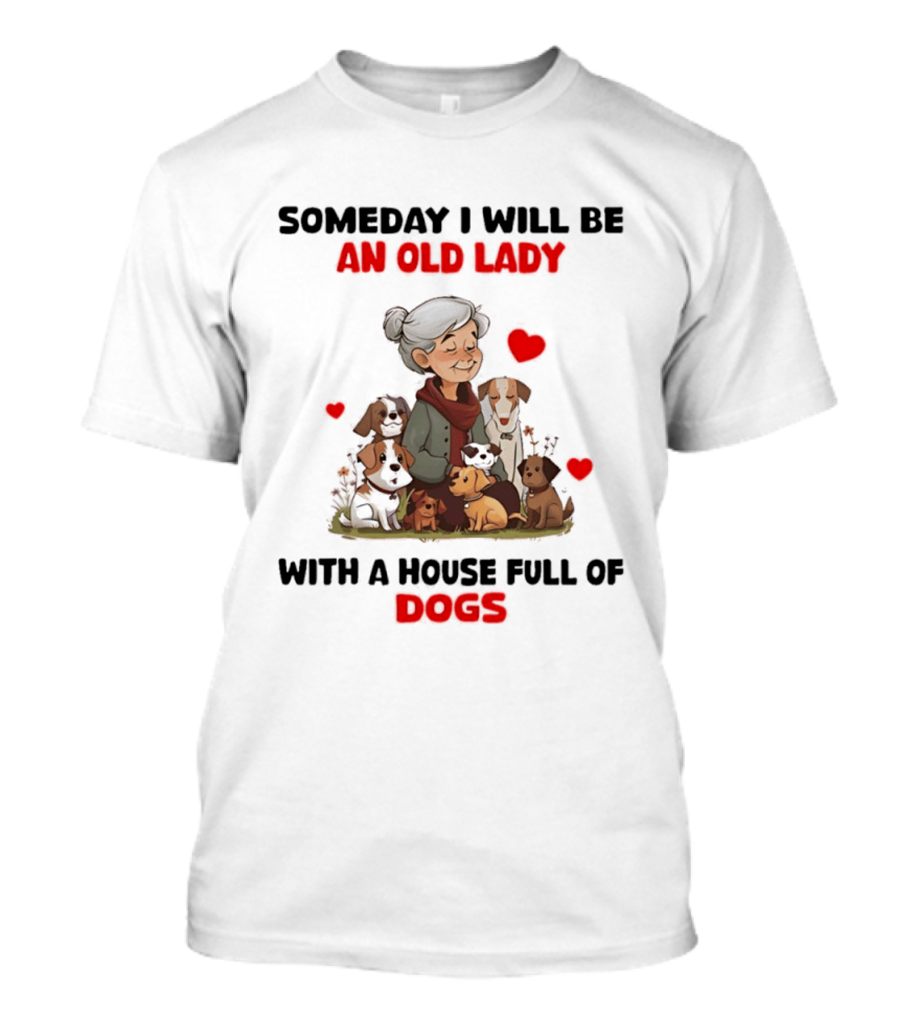 Someday I Will Be An Old Lady With A House Full Of Dogs T-Shirt