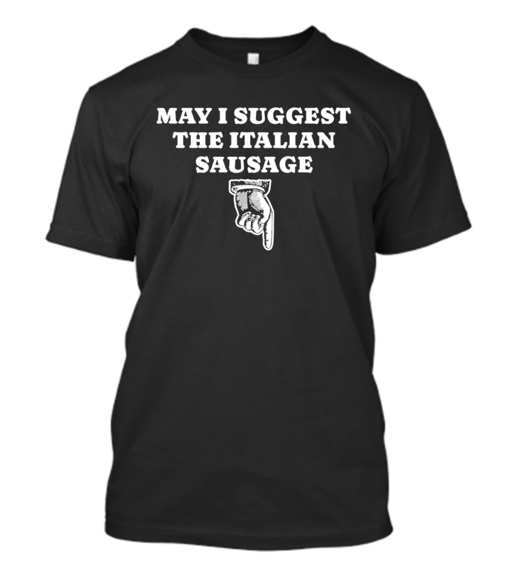 May I Suggest The Italian Sausage Hand Gesture T-Shirt