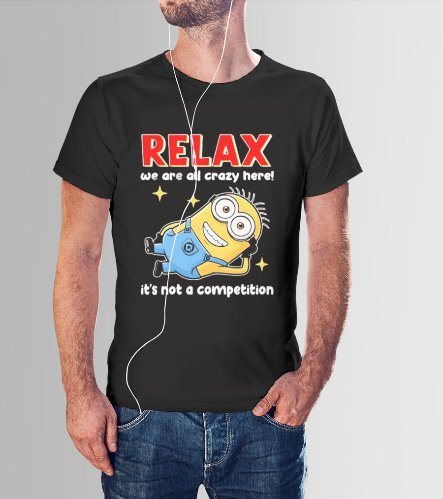RELAX We Are All Crazy Here Minion It's Not A Competition T-Shirt