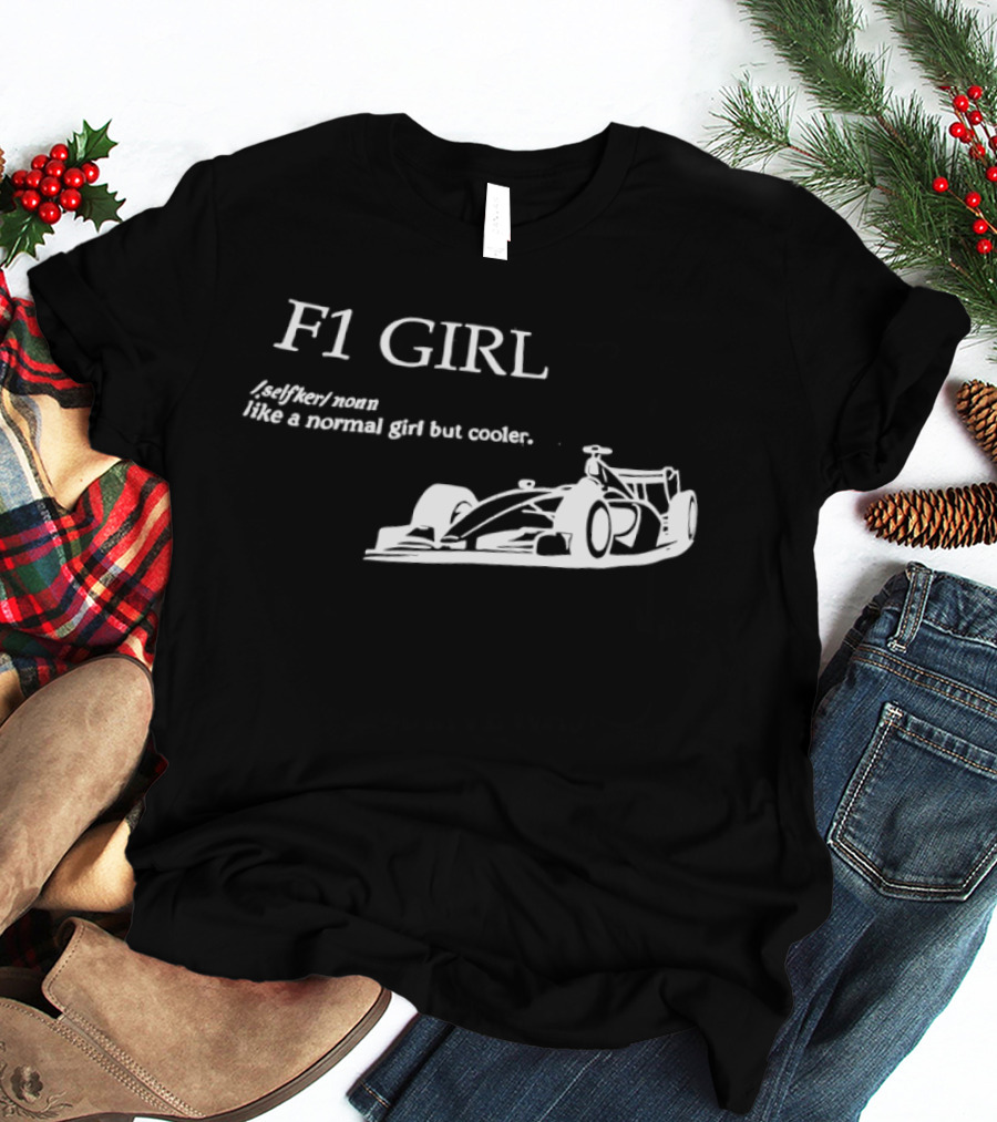F1 Girl Like A Normal Girl But Cooler Racing Formula Car T-Shirt