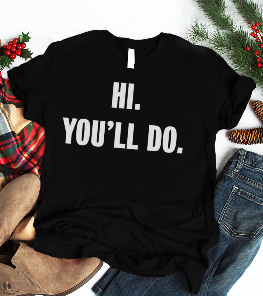 Hi You'll Do White T-Shirt