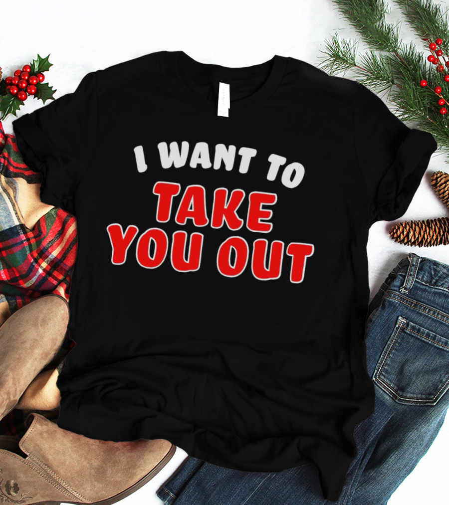 I Want To Take You Out White And Red T-Shirt