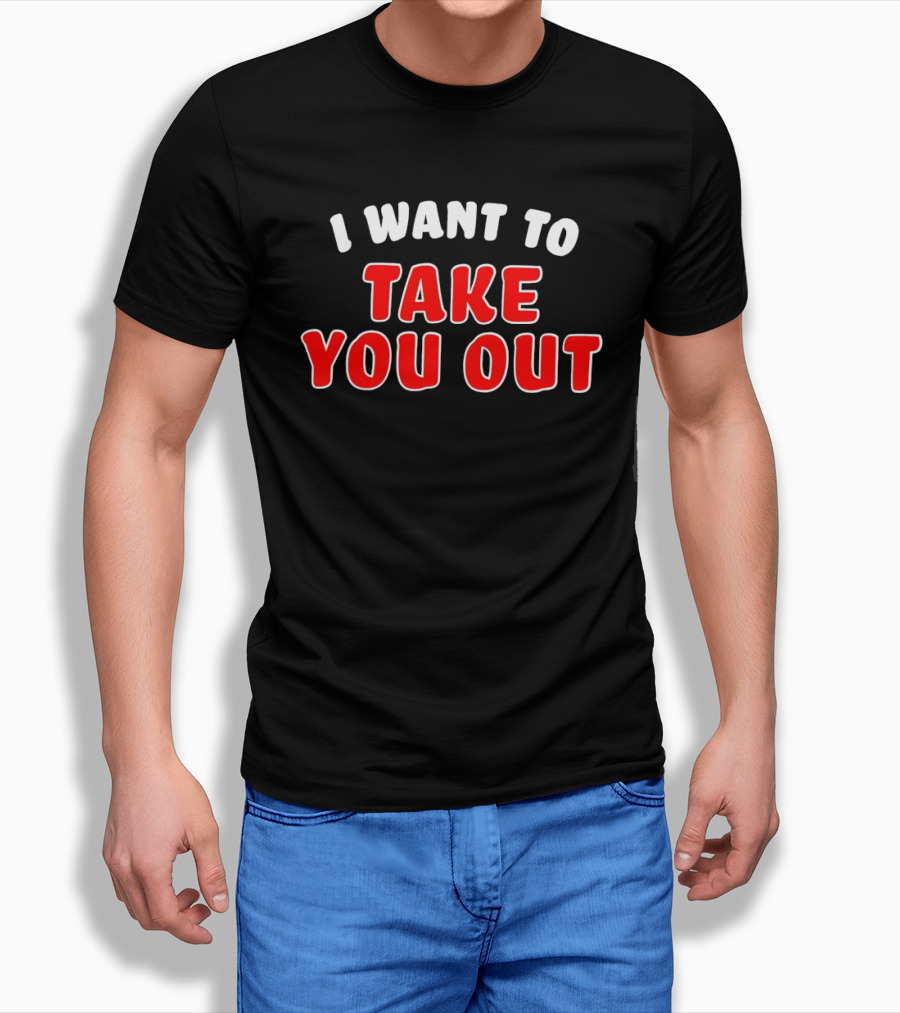 I Want To Take You Out White And Red T-Shirt