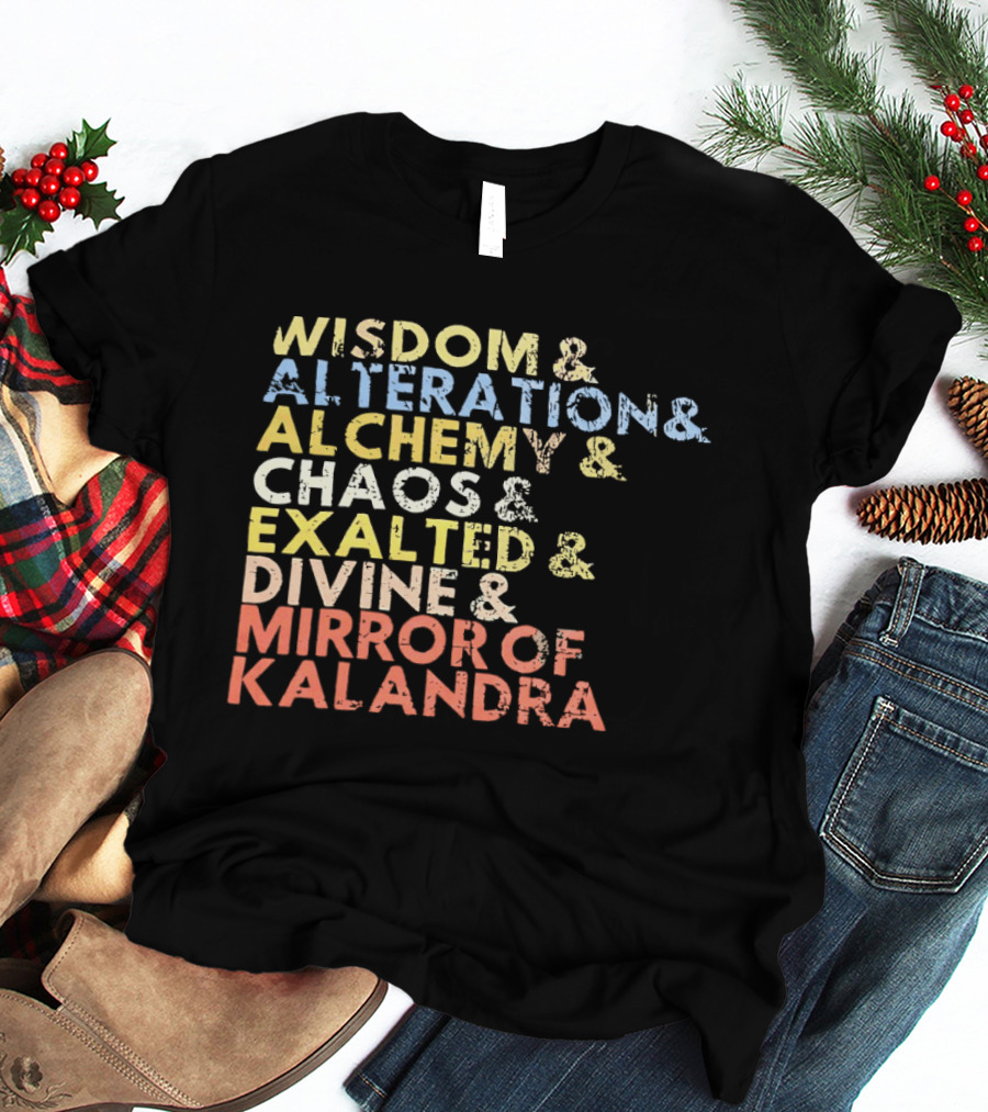 Wisdom Alteration Alchemy Chaos Exalted Divine Mirror Of Kalandra T-Shirt