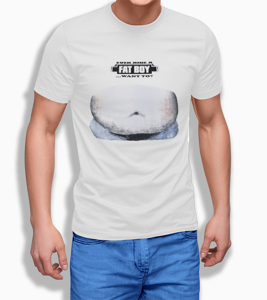 Fat Boy Belly Ever Ride Want To T-Shirt