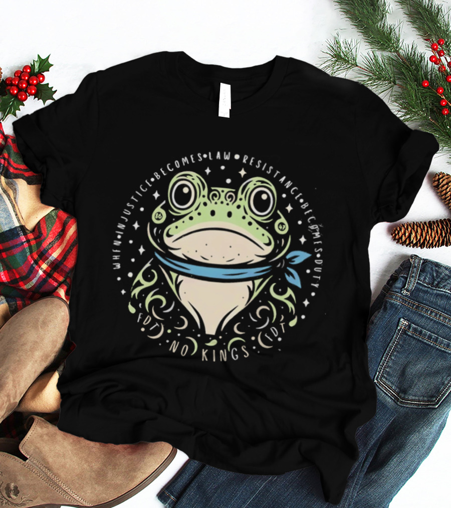 When Injustice Becomes Law Resistance Becomes Duty FDT No Kings Portland Frog T-Shirt