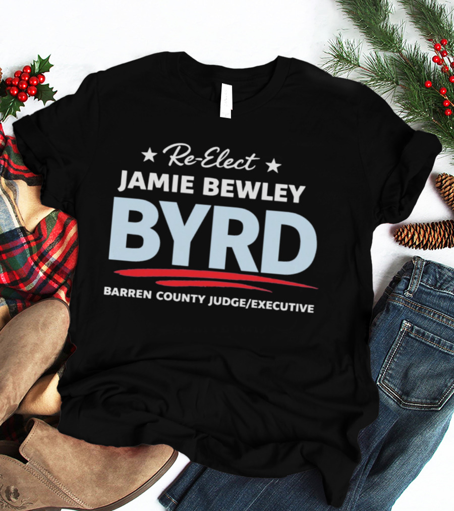 Re Elect Jamie Bewley Byrd Barren County Judge Executive 2026 T-Shirt