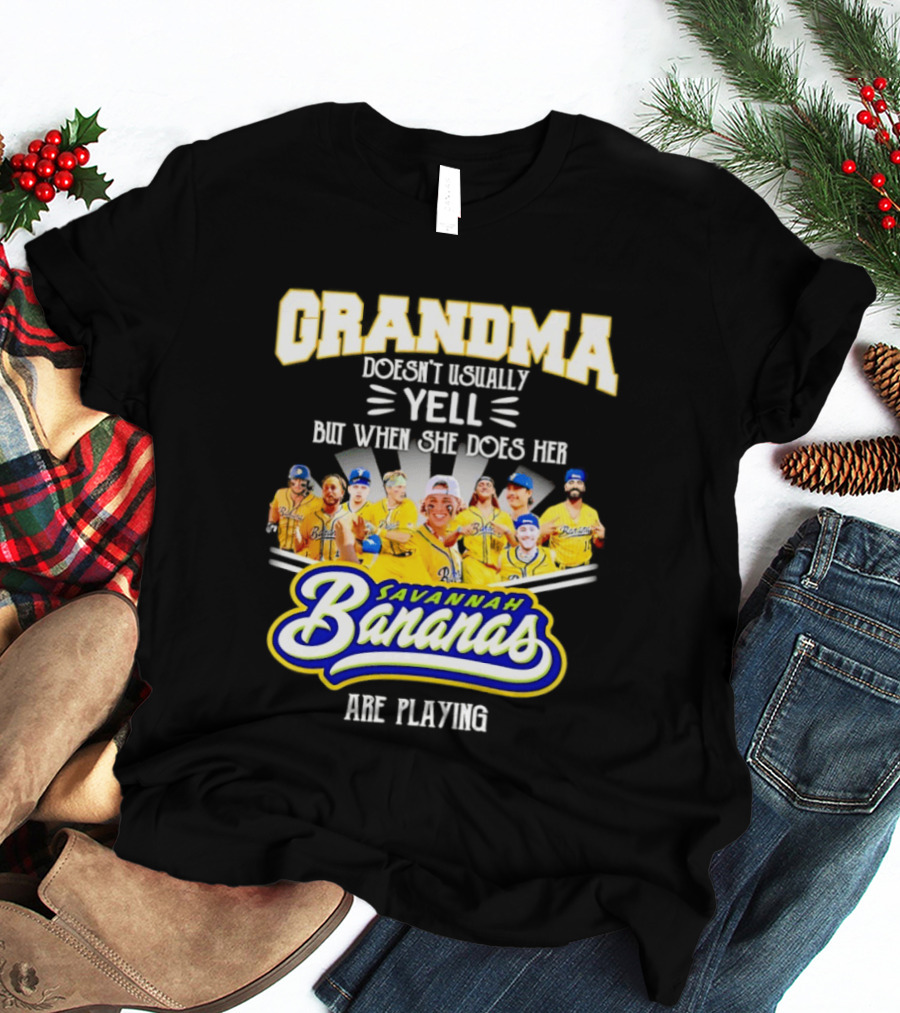 Grandma Doesn't Usually Yell Savannah Bananas Are Playing T-Shirt