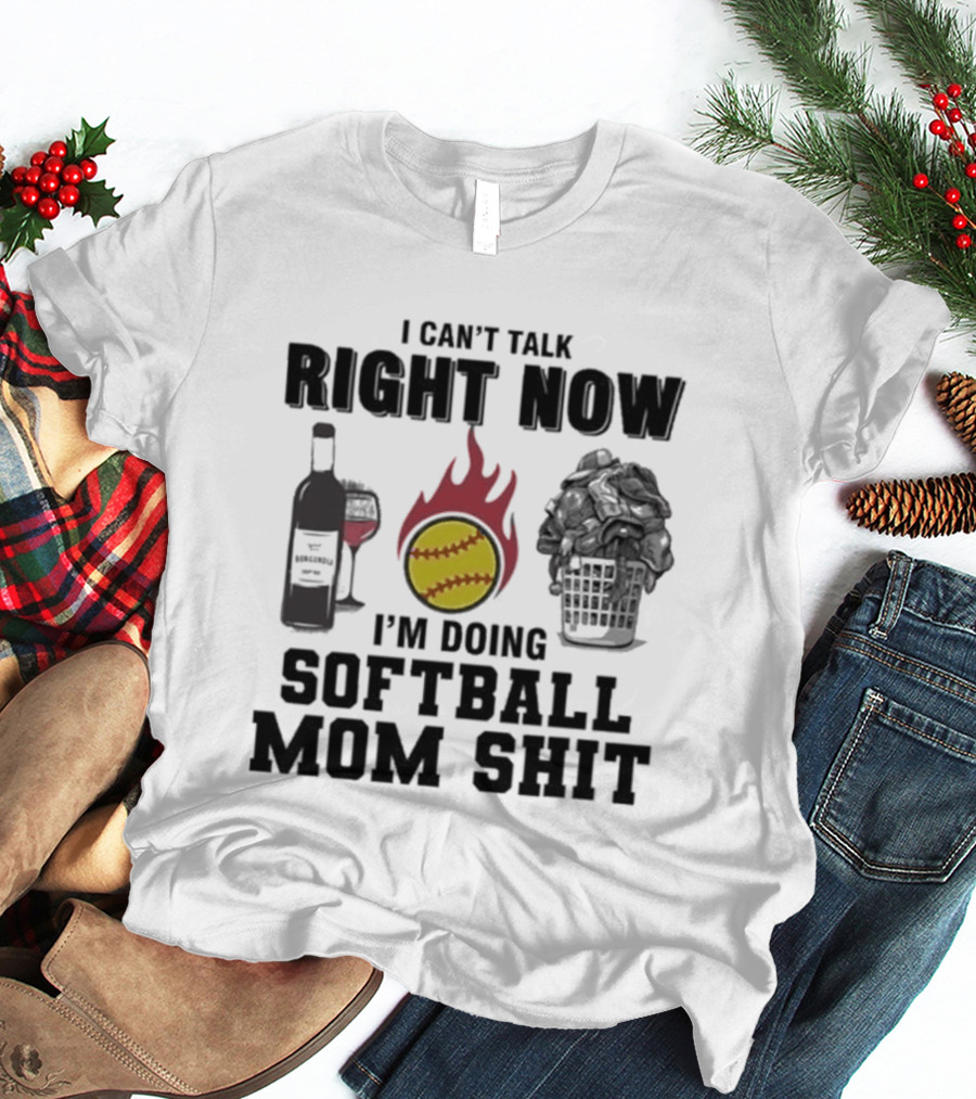 I Can't Talk Right Now I'm Doing Softball Mom Shit Wine Bottle And Flaming Softball Image T-Shirt