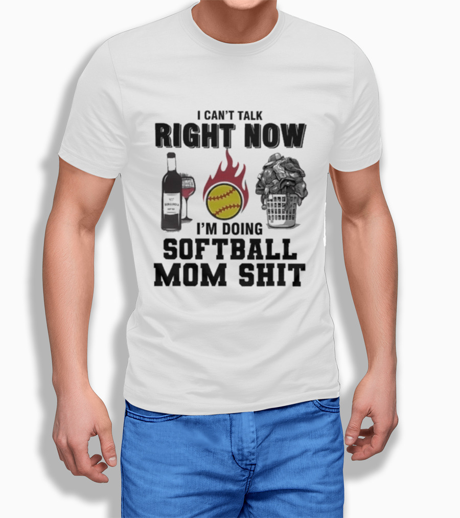 I Can't Talk Right Now I'm Doing Softball Mom Shit Wine Bottle And Flaming Softball Image T-Shirt