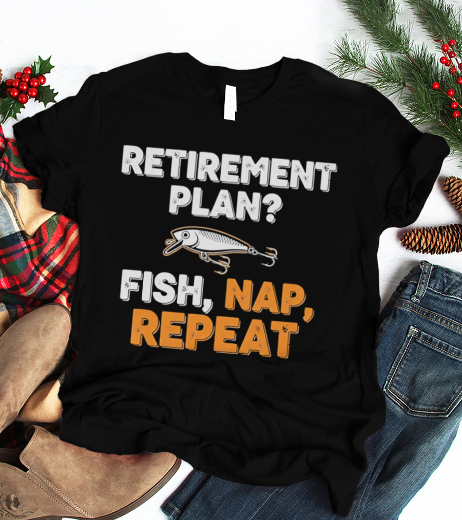Retirement Plan Fish Nap Repeat Fishing Lure Retirement Humor T-Shirt