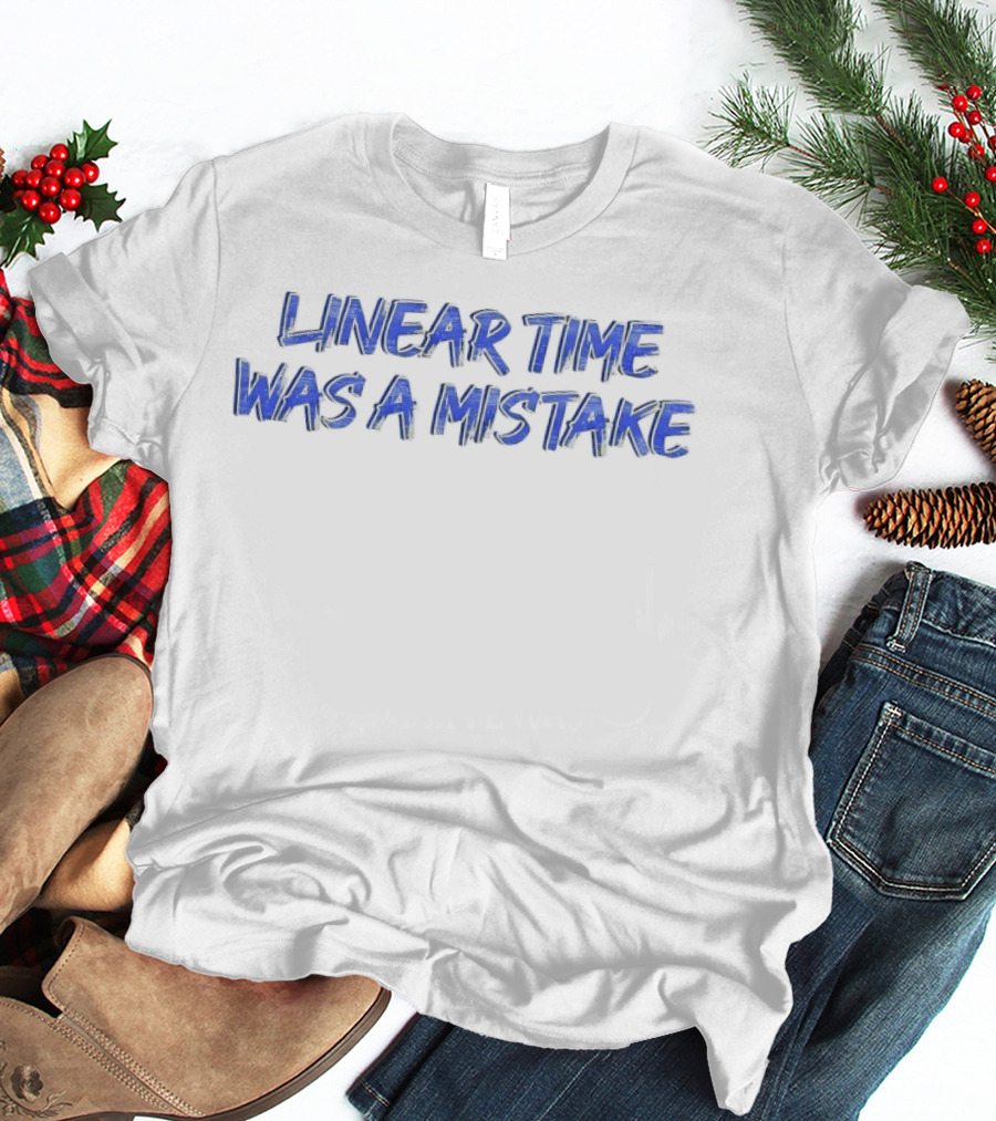 Linear Time Was A Mistake Retro Pop Culture Phrase T-Shirt