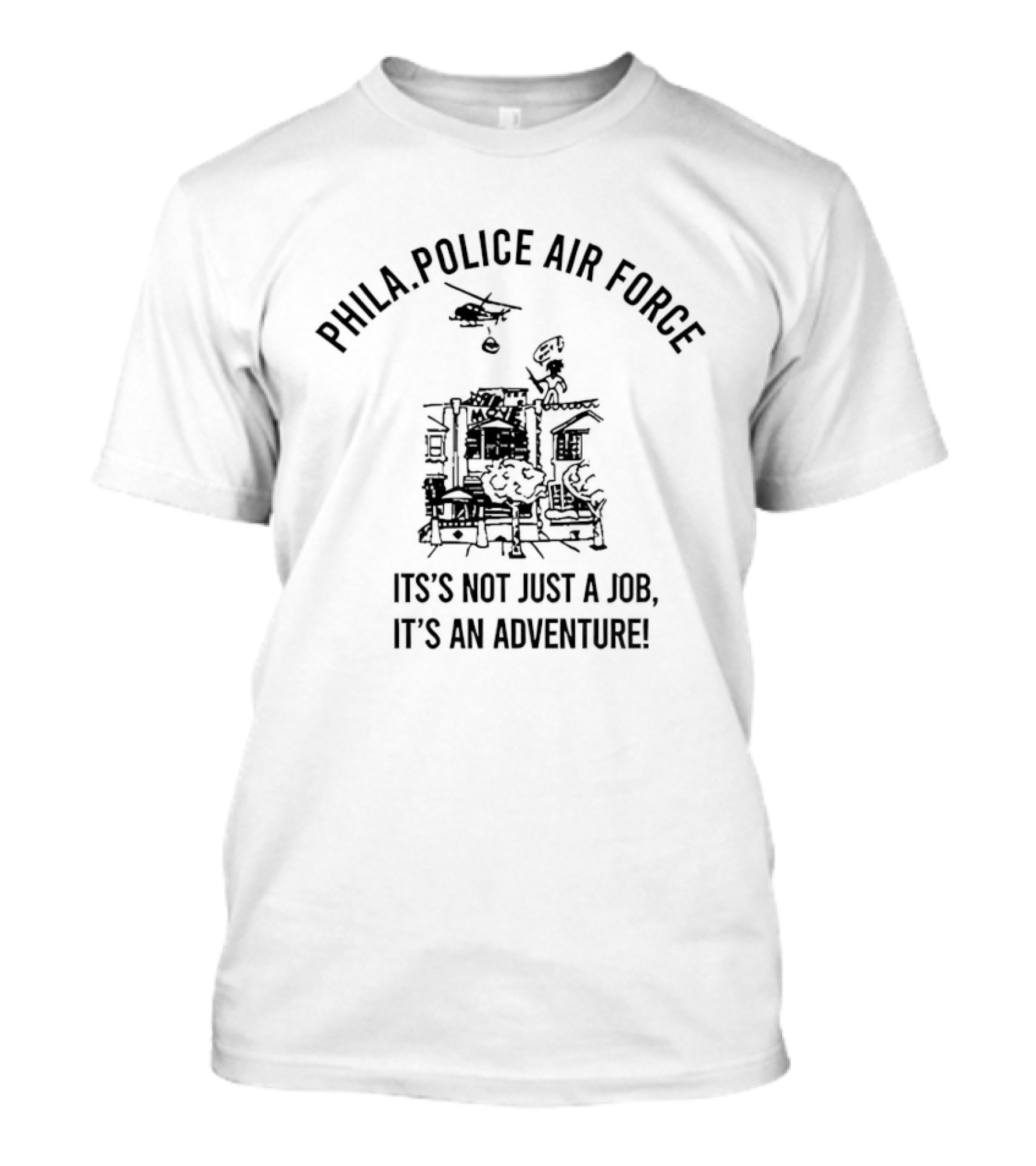Phila Police Air Force Adventure Helicopter It's Not Just A Job T-Shirt