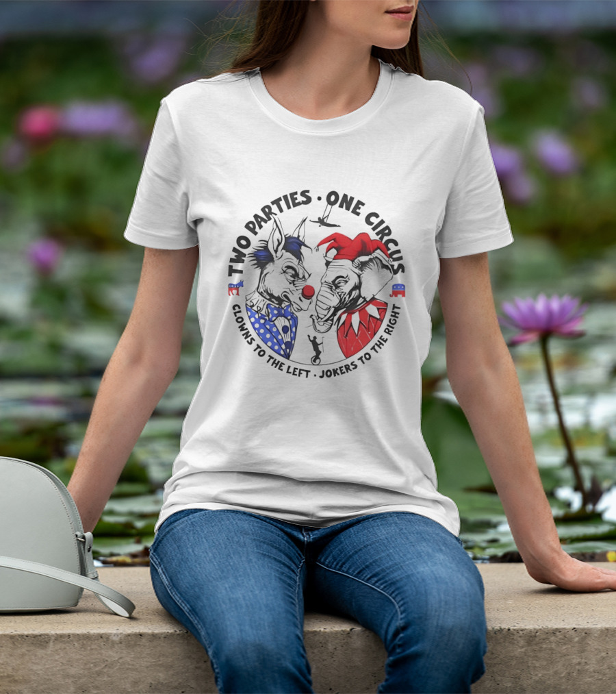 Two Parties One Circus Clowns To The Left Jokers To The Right Political Humor Bipartisan Critique T-Shirt