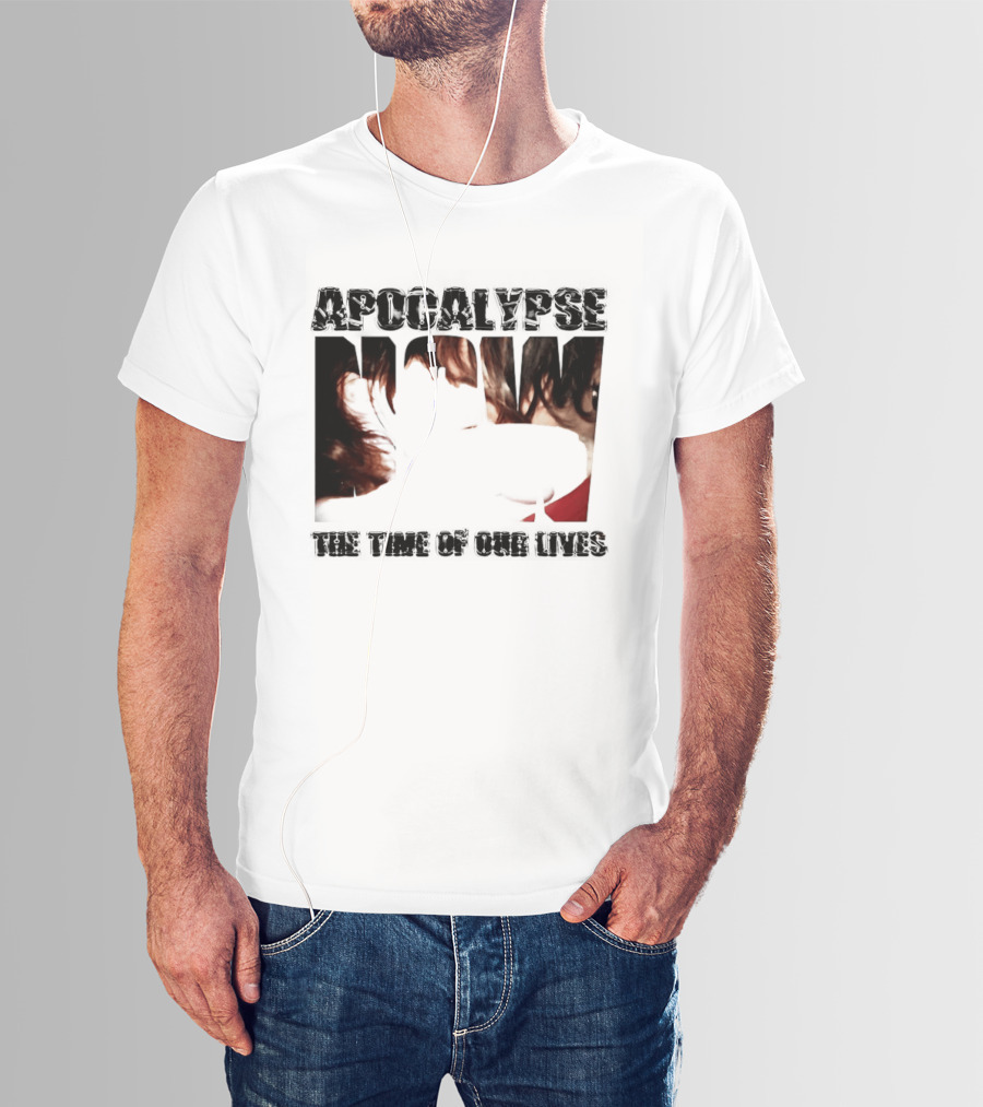 Apocalypse The Time Of Our Lives Eye Catching Bold Text With Intense T-Shirt