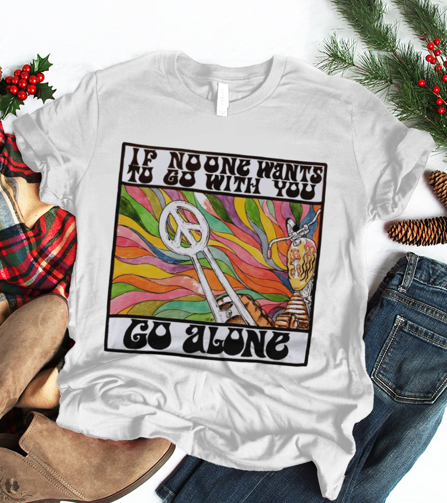 Peace Symbol Motorcycle Adventure Psychedelic Vibes If No One Wants To Go With You Go Alone T-Shirt