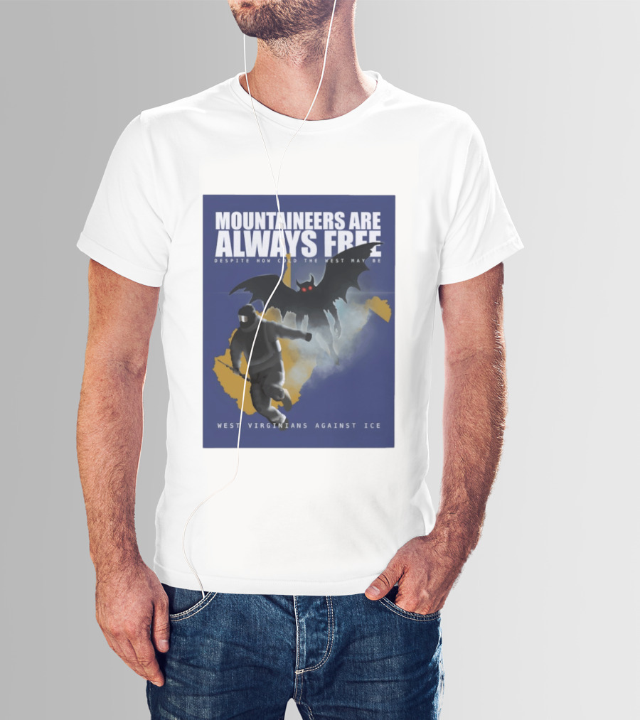 Mountaineers Are Always Free West Virginians Against Ice Despite How Cold The West May Be T-Shirt
