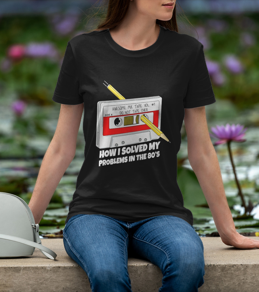 Cassette Tape Pencil Trick How I Solved My Problems In The 80s T-Shirt