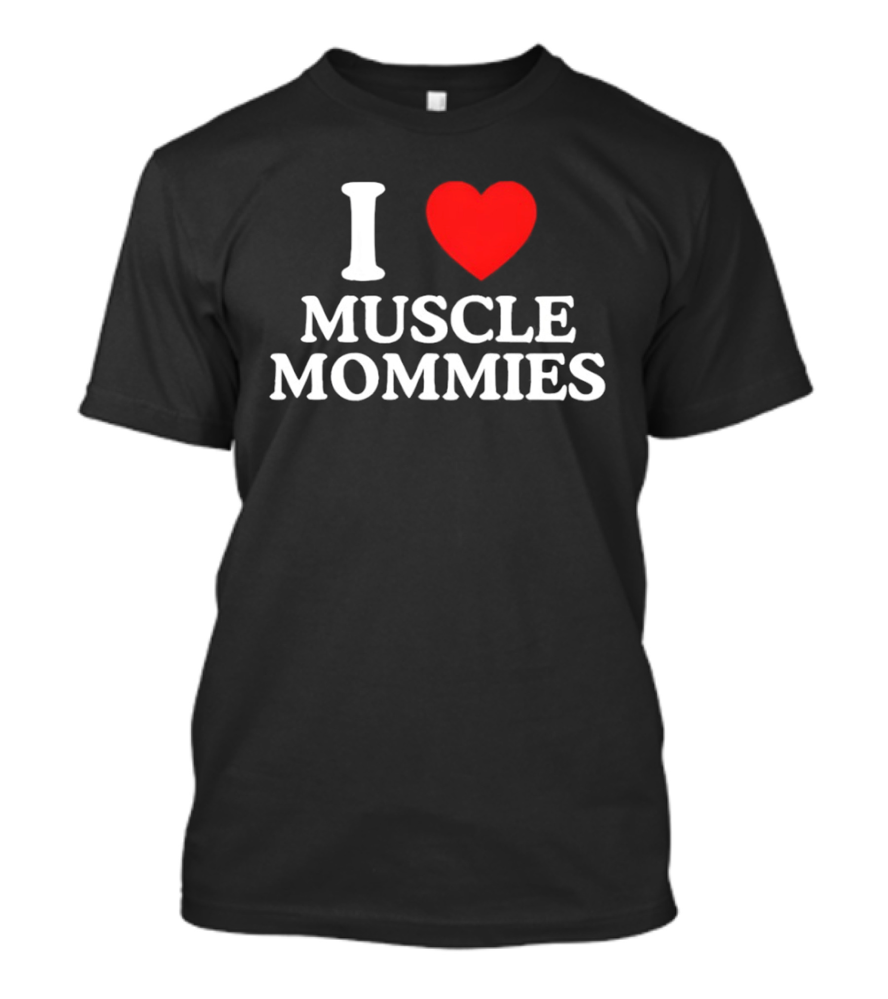 I Love Muscle Mommies Gym Motivation Fitness Empowerment T-Shirt