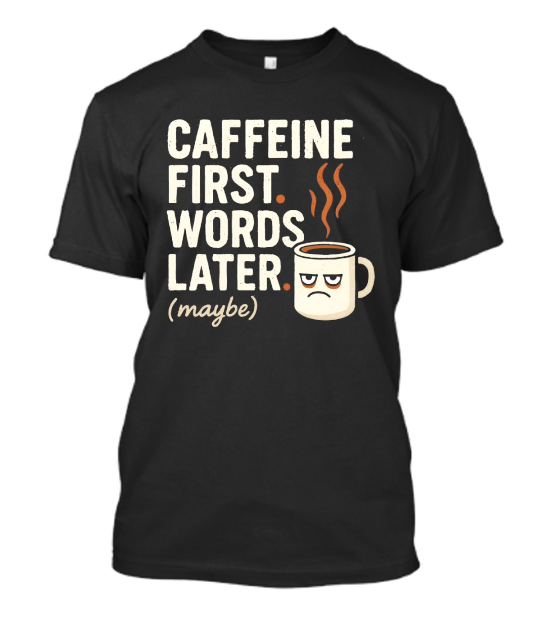 Caffeine First Words Later Maybe Grumpy Coffee T-Shirt