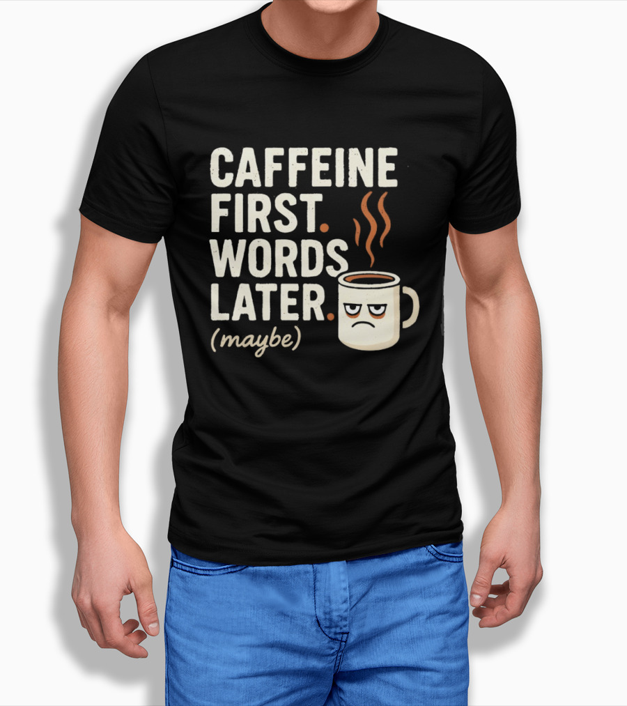 Caffeine First Words Later Maybe Grumpy Coffee T-Shirt