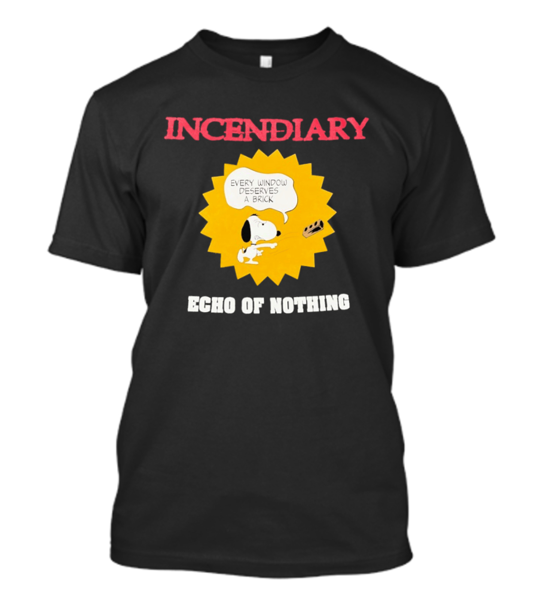 Incendiary Snoopy Every Window Deserves A Brick Echo Of Nothing T-Shirt