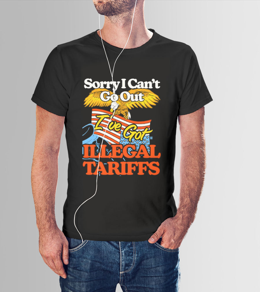 Sorry I Can't Go Out I've Got Illegal Tariffs Eagle Flag T-Shirt