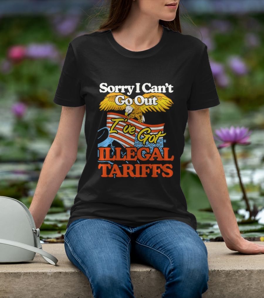 Sorry I Can't Go Out I've Got Illegal Tariffs Eagle Flag T-Shirt