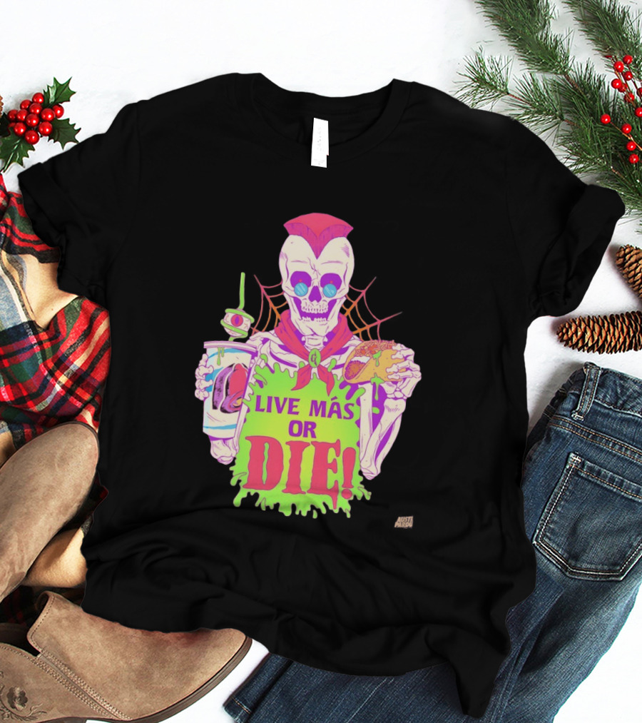 Live Más Or Die Skeleton With Taco And Drink Halloween T-Shirt