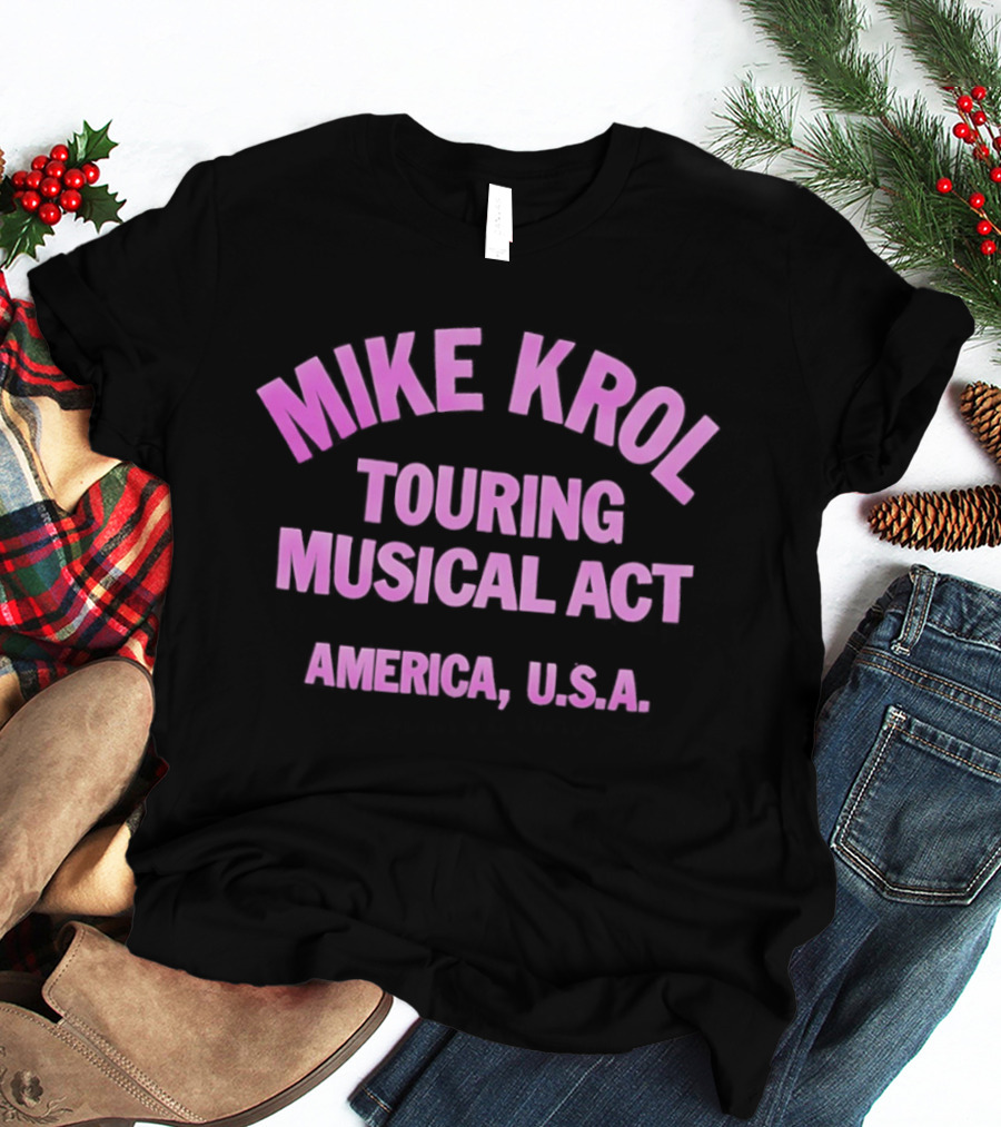 Mike Krol Touring Musical Act America USA T-Shirt