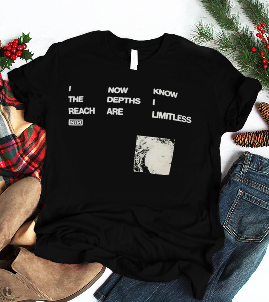 Nine Inch Nails I Now Know The Depths I Reach Are Limitless T-Shirt
