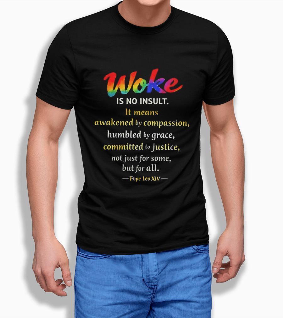 Woke Is No Insult Awakened By Compassion Humbled By Grace Committed To Justice Pope Leo XIV T-Shirt