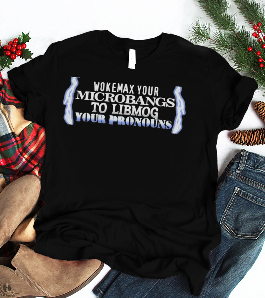 Wokemax Your Microbangs To Libmog Your Pronouns Lightning T-Shirt