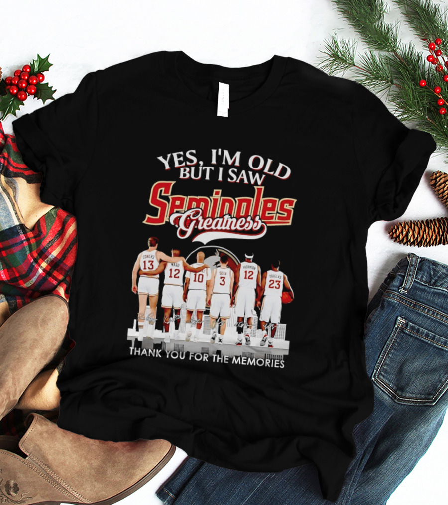 Yes I'm Old But I Saw Seminoles Greatness Thank You For The Memories T-Shirt